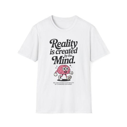 Reality is Created by The Mind , Unisex Softstyle T-Shirt.