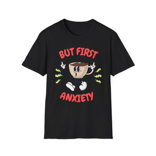 But First Anxiety , Unisex Softstyle T-Shirt.