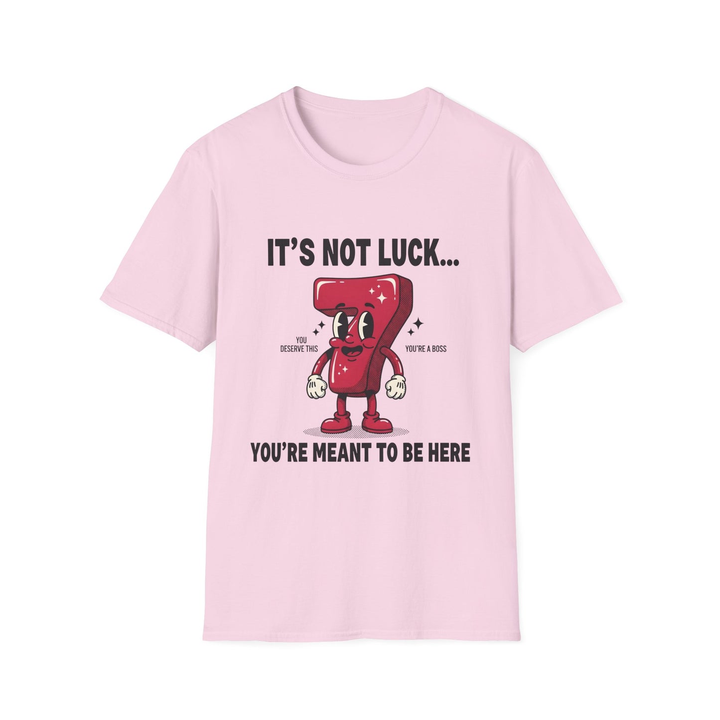 It's Not Luck You're Meant to Be Here , Unisex Softstyle T-Shirt.