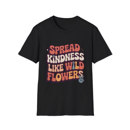 Spead Kindness Like Wild Flowers, Unisex Softstyle T-Shirt.