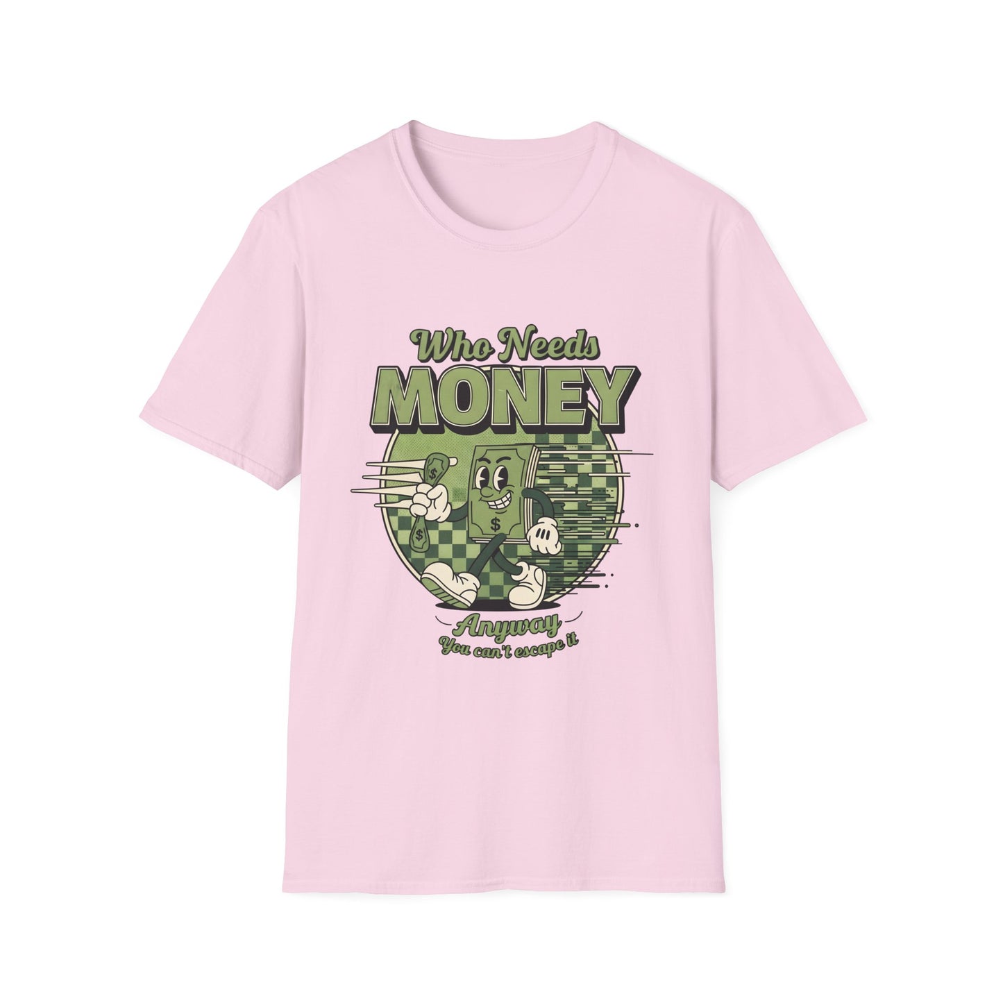 Who Needs Money Anyway, Unisex Softstyle T-Shirt.