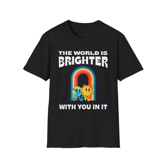 The World Is Brighter With You In It, Unisex Softstyle T-Shirt.