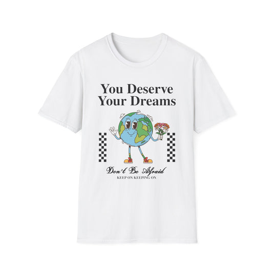 You Deserve Your Dream , Unisex Softstyle T-Shirt.