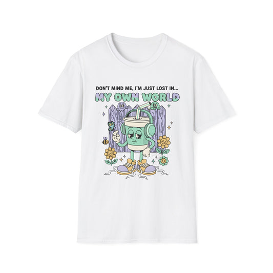 Don't Mind Me I'm Just Lost In my Own World , Unisex Softstyle T-Shirt.