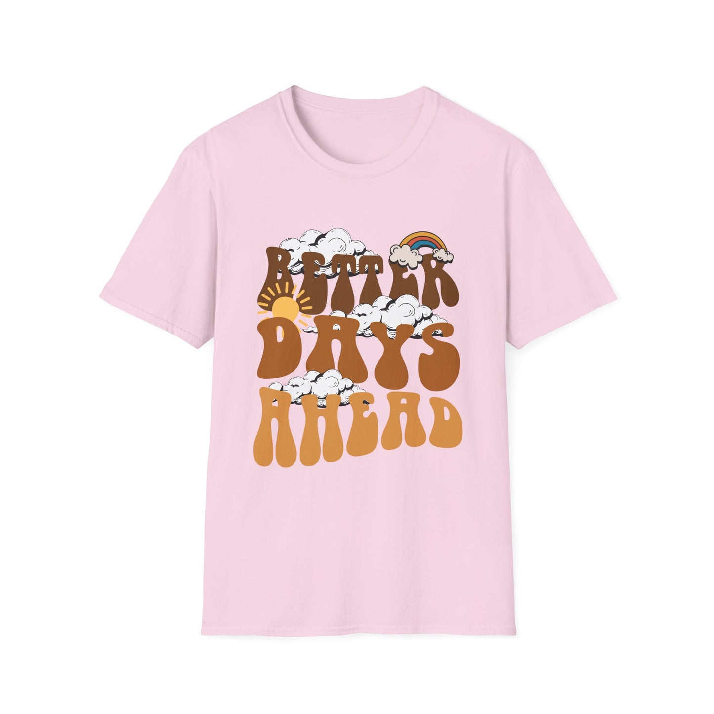 Better Days Ahead , Unisex Softstyle T-Shirt.