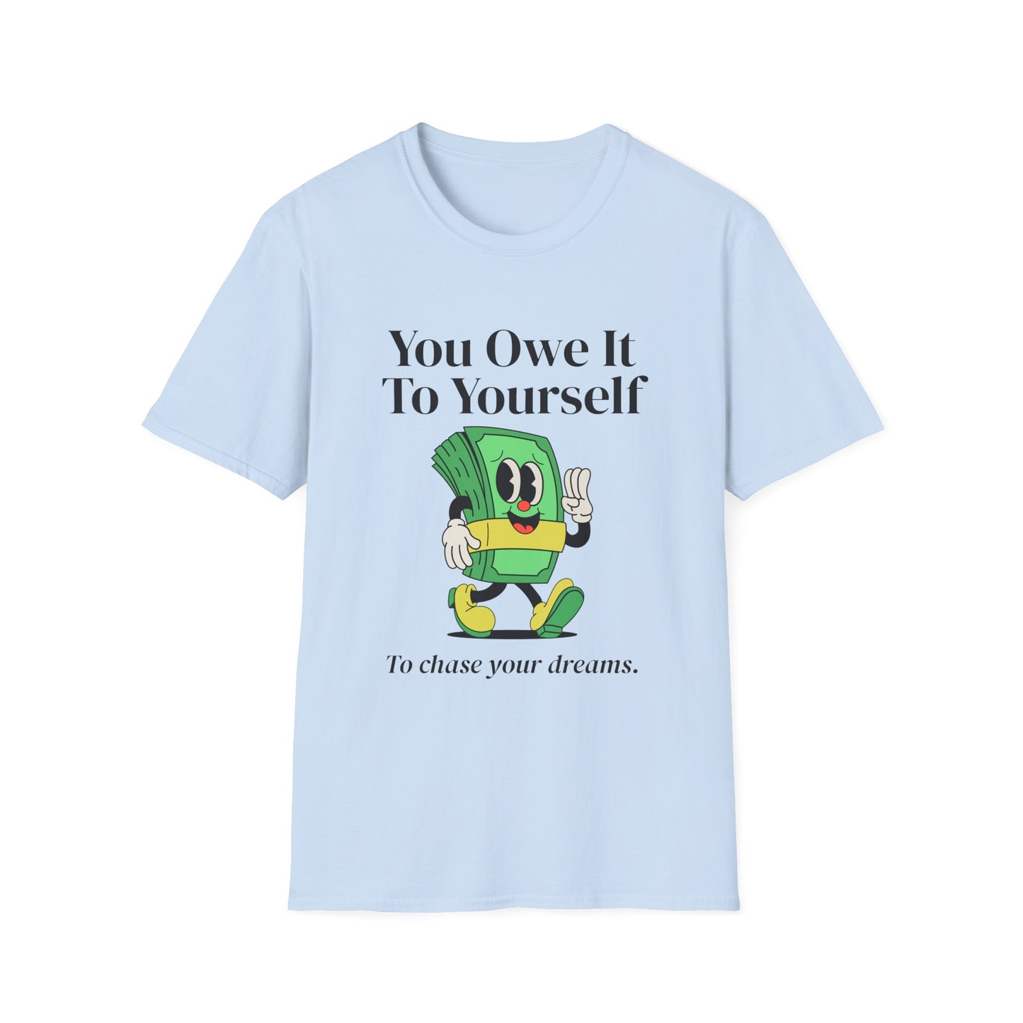 You Owe It To Yourself to chase your dreams, Unisex Softstyle T-Shirt.