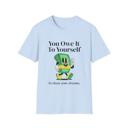 You Owe It To Yourself to chase your dreams, Unisex Softstyle T-Shirt.