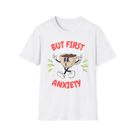But First Anxiety , Unisex Softstyle T-Shirt.