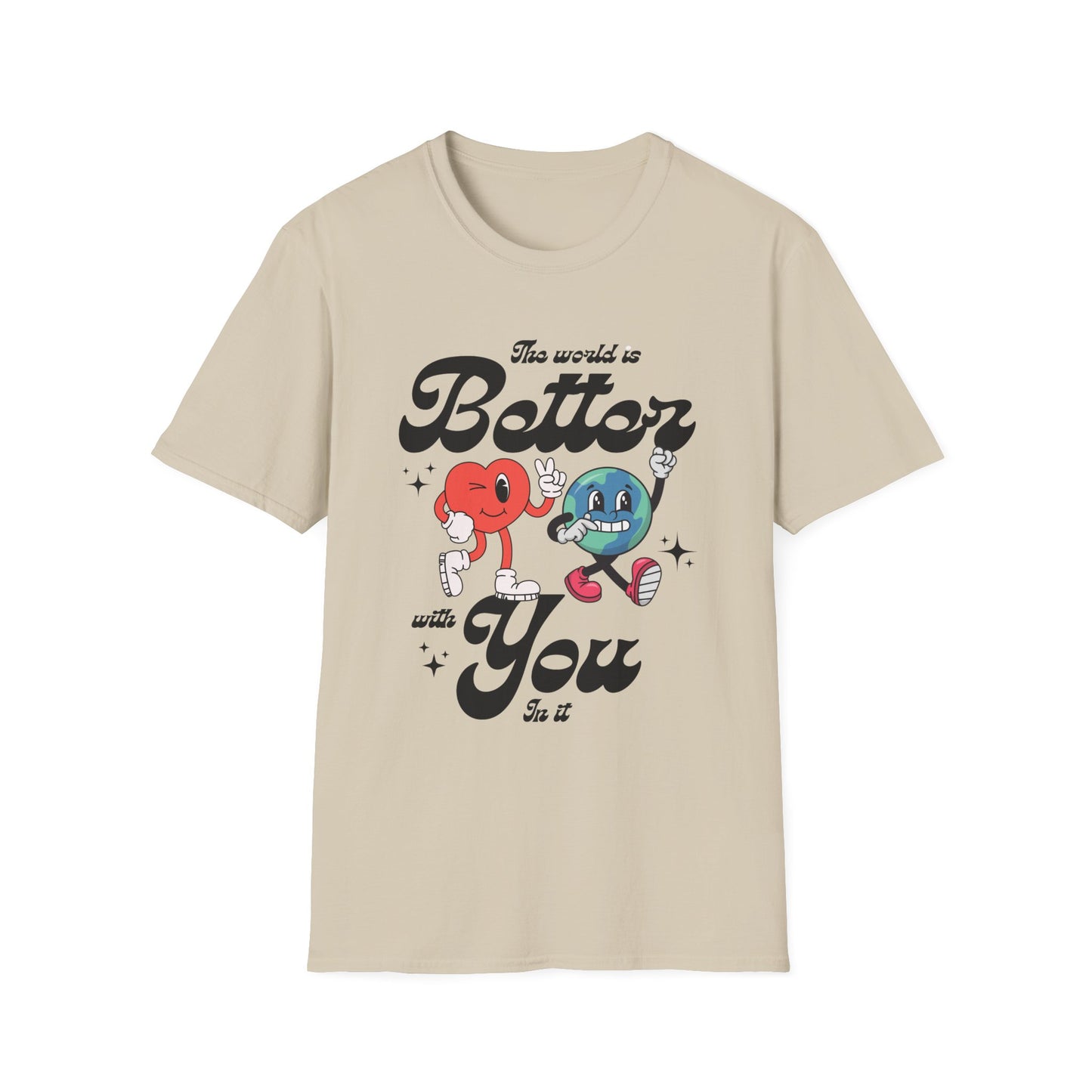 The world is better whith you in it , Unisex Softstyle T-Shirt.