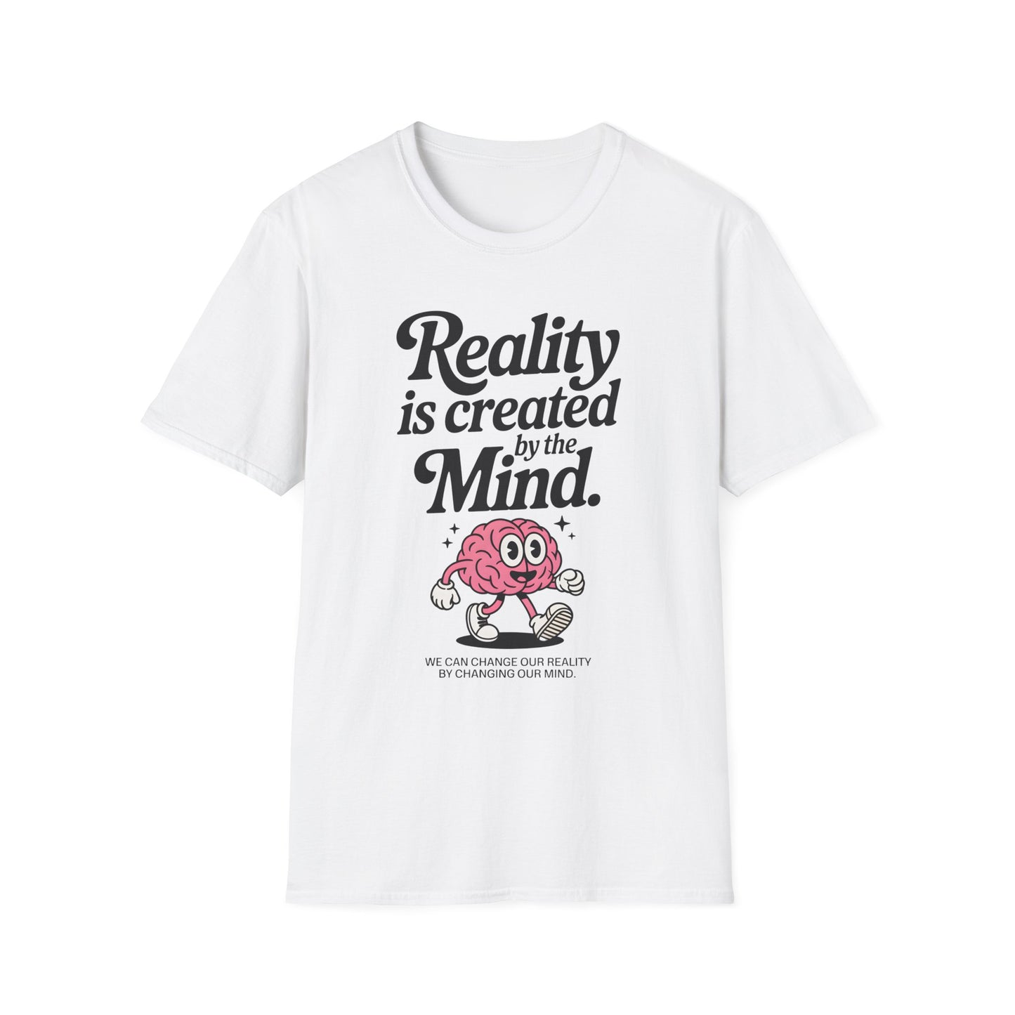 Reality is Created by The Mind , Unisex Softstyle T-Shirt.