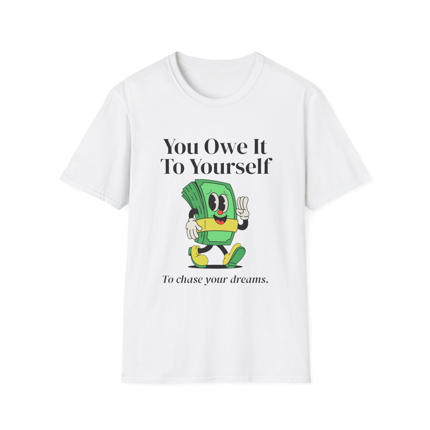 You Owe It To Yourself to chase your dreams, Unisex Softstyle T-Shirt.