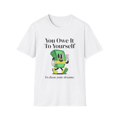 You Owe It To Yourself to chase your dreams, Unisex Softstyle T-Shirt.