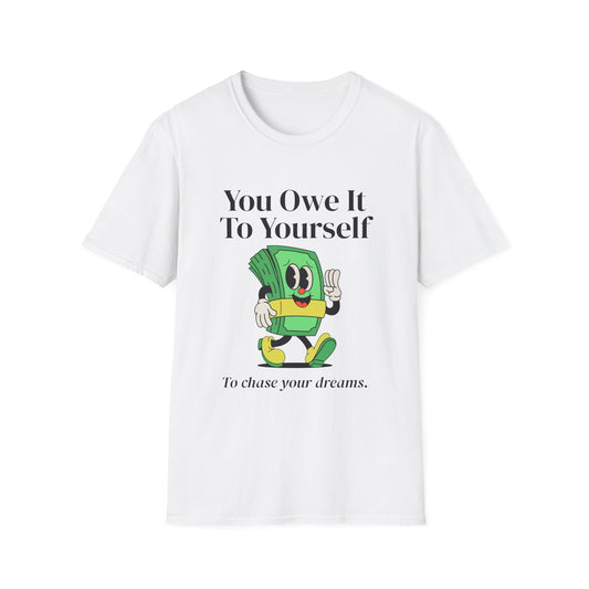 You Owe It To Yourself to chase your dreams, Unisex Softstyle T-Shirt.