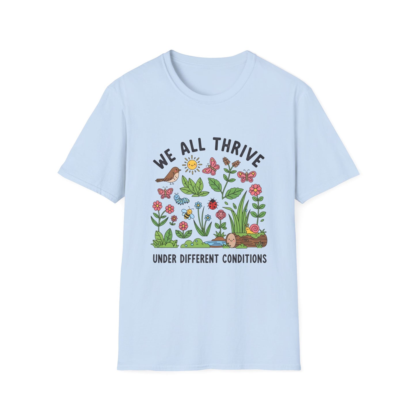 We all Thrive under Defferent Condition, Unisex Softstyle T-Shirt