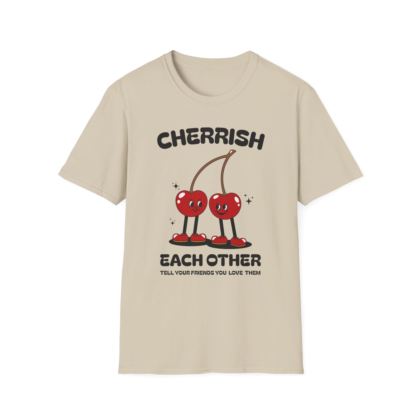 Cherrish Each Other , Tell Your Friends You Love Them , Unisex Softstyle T-Shirt.