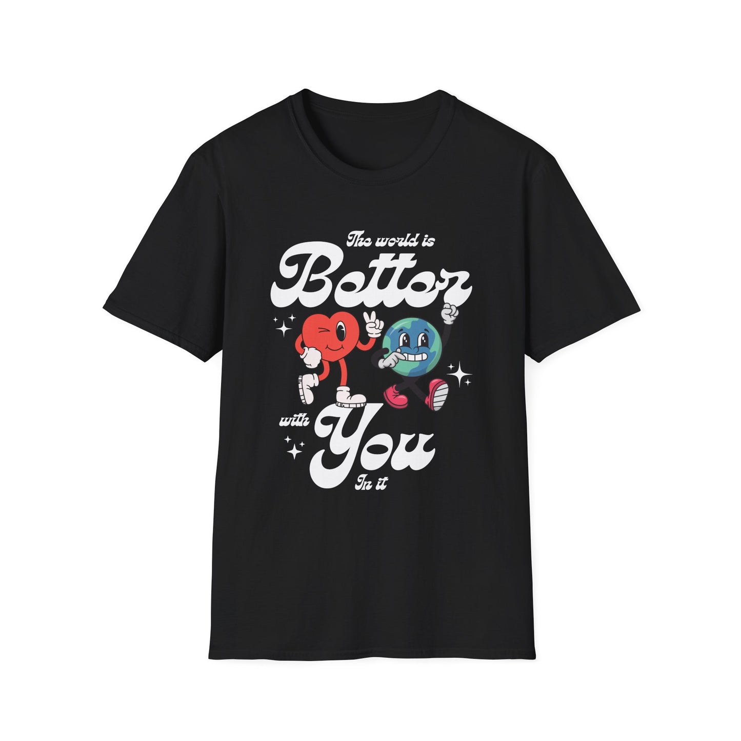 The world is better whith you in it , Unisex Softstyle T-Shirt.