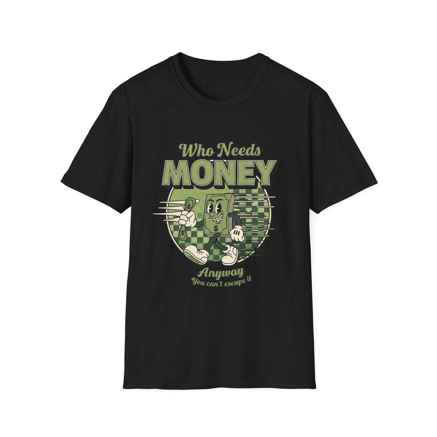 Who Needs Money Anyway, Unisex Softstyle T-Shirt.