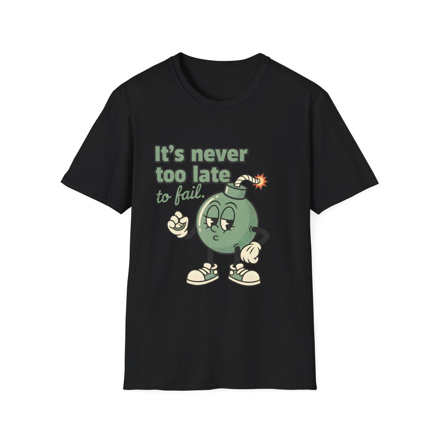It's Never Too Late To Fail , Unisex Softstyle T-Shirt.