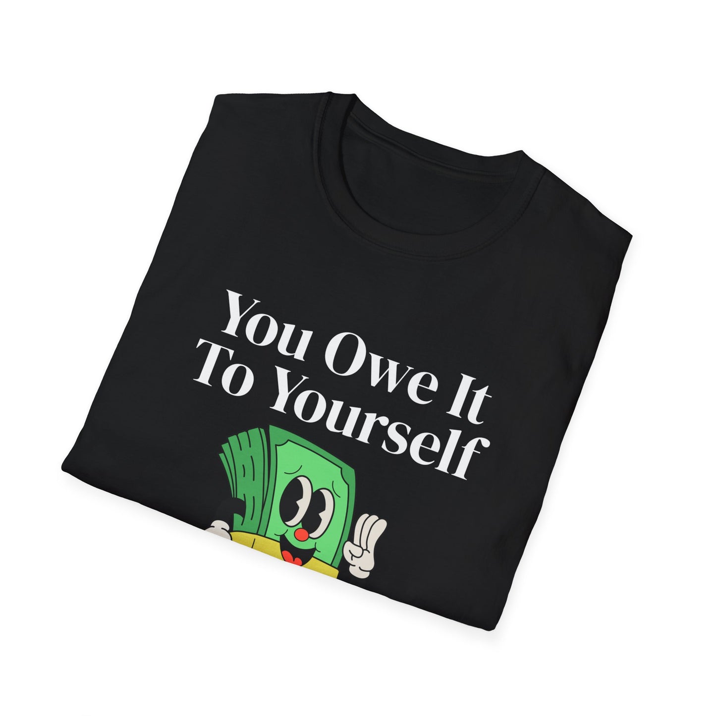 You Owe It To Yourself to chase your dreams, Unisex Softstyle T-Shirt.