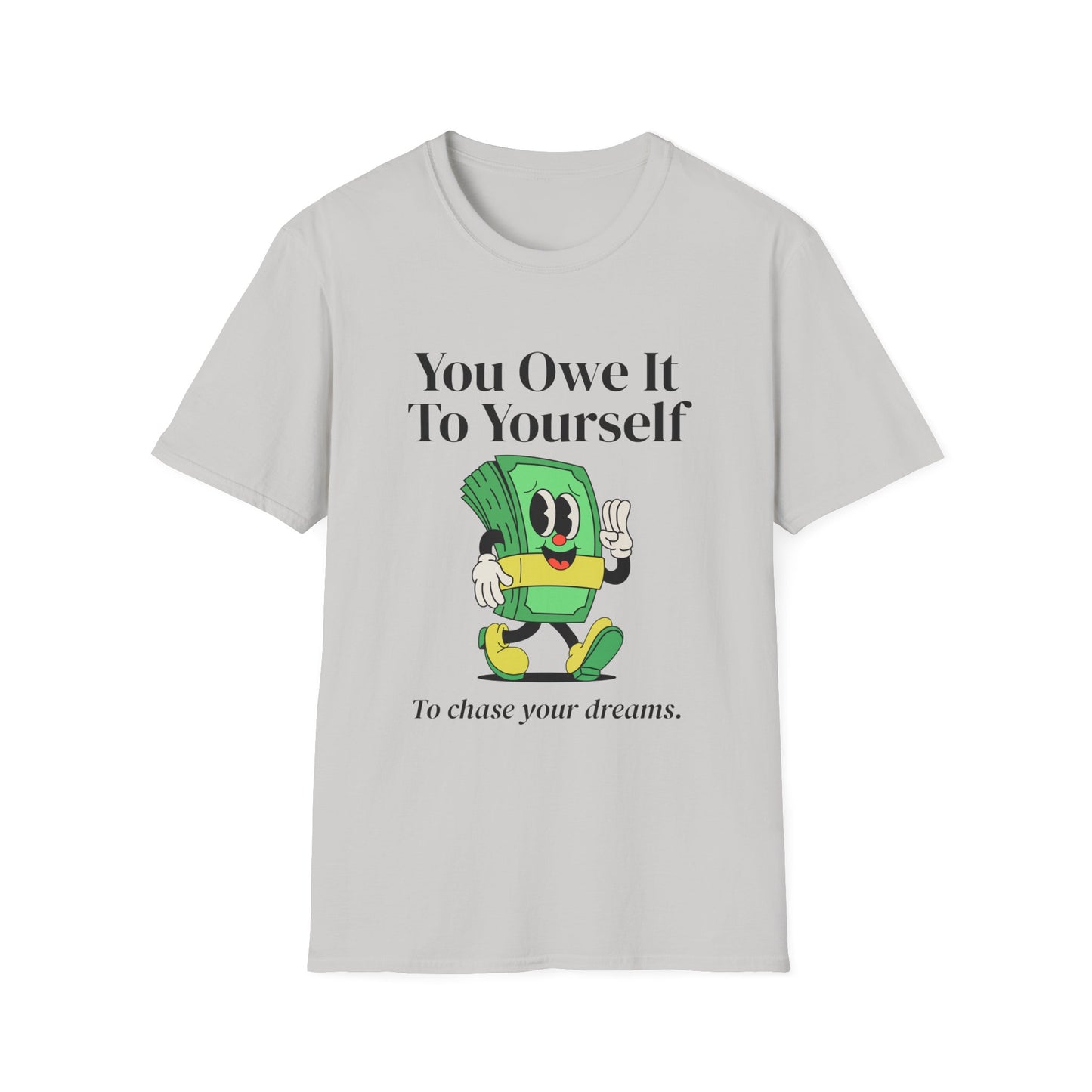 You Owe It To Yourself to chase your dreams, Unisex Softstyle T-Shirt.