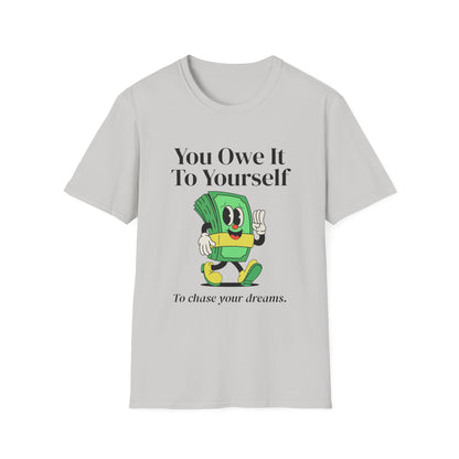 You Owe It To Yourself to chase your dreams, Unisex Softstyle T-Shirt.