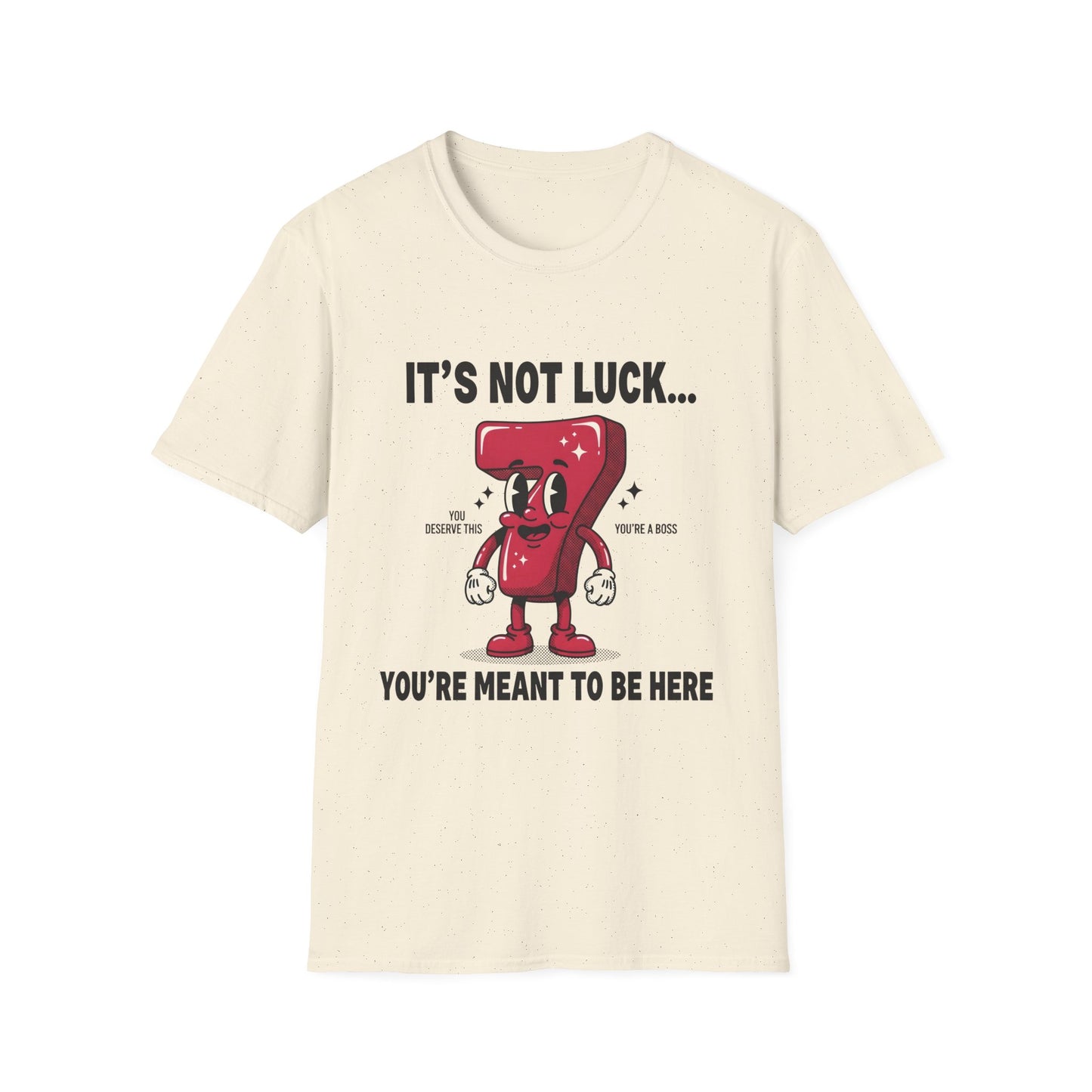 It's Not Luck You're Meant to Be Here , Unisex Softstyle T-Shirt.