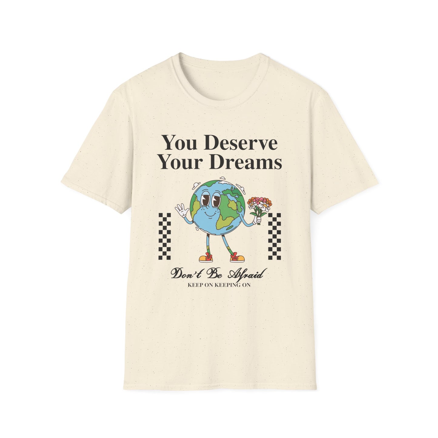 You Deserve Your Dream , Unisex Softstyle T-Shirt.