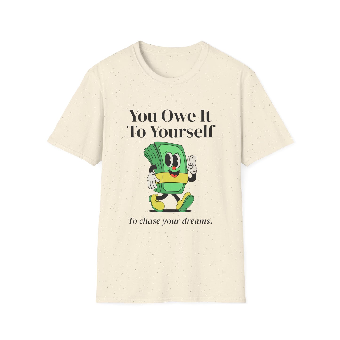 You Owe It To Yourself to chase your dreams, Unisex Softstyle T-Shirt.