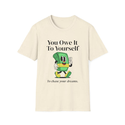 You Owe It To Yourself to chase your dreams, Unisex Softstyle T-Shirt.