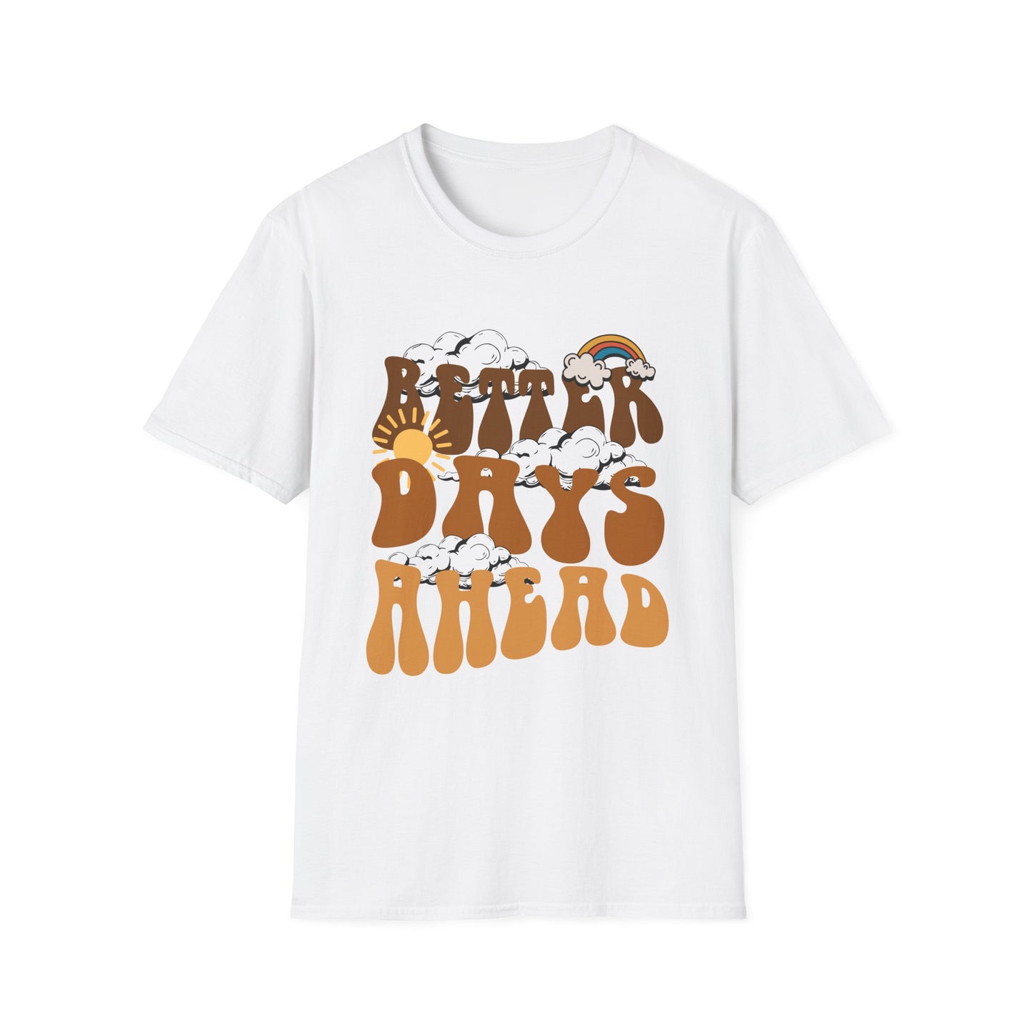Better Days Ahead , Unisex Softstyle T-Shirt.