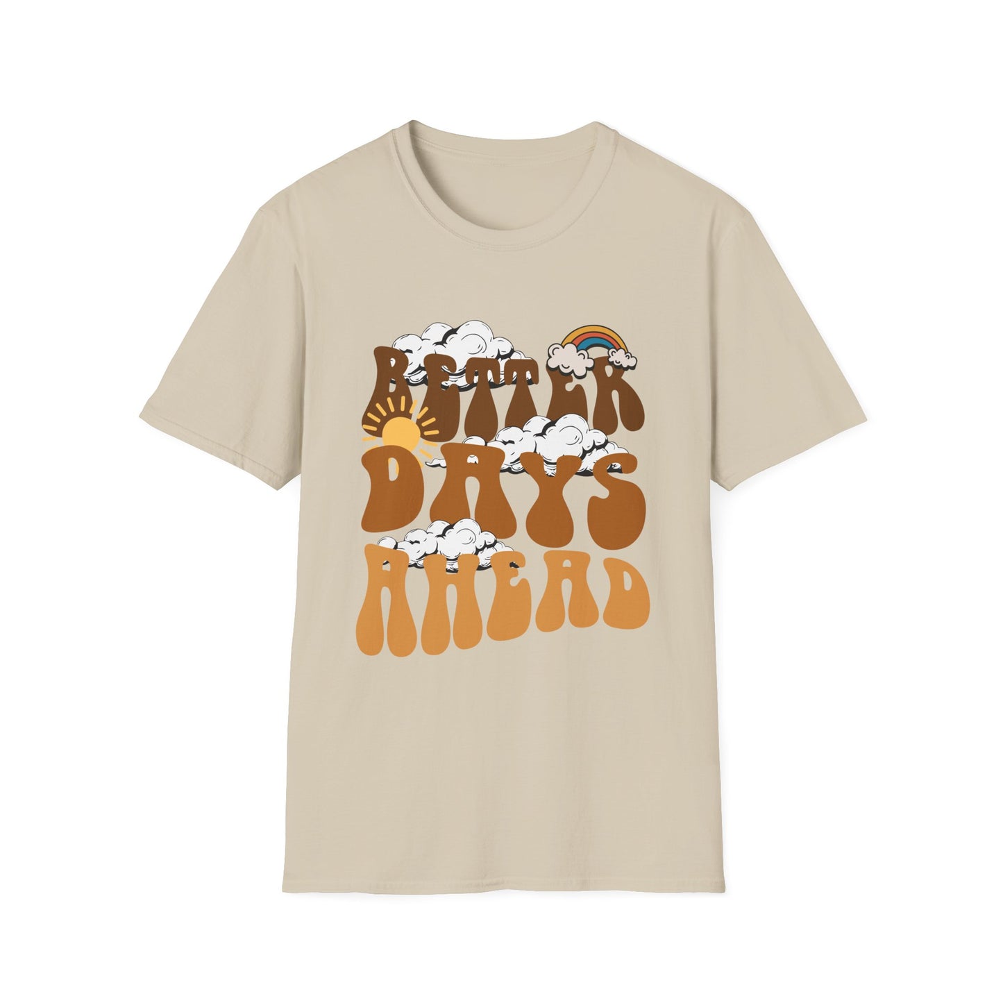Better Days Ahead , Unisex Softstyle T-Shirt.