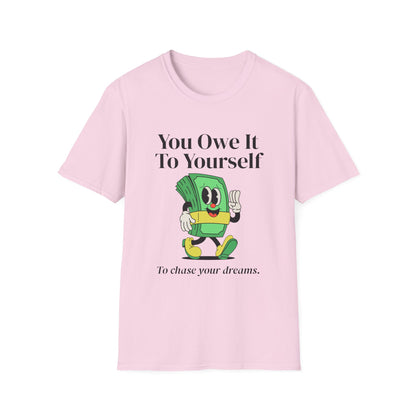 You Owe It To Yourself to chase your dreams, Unisex Softstyle T-Shirt.