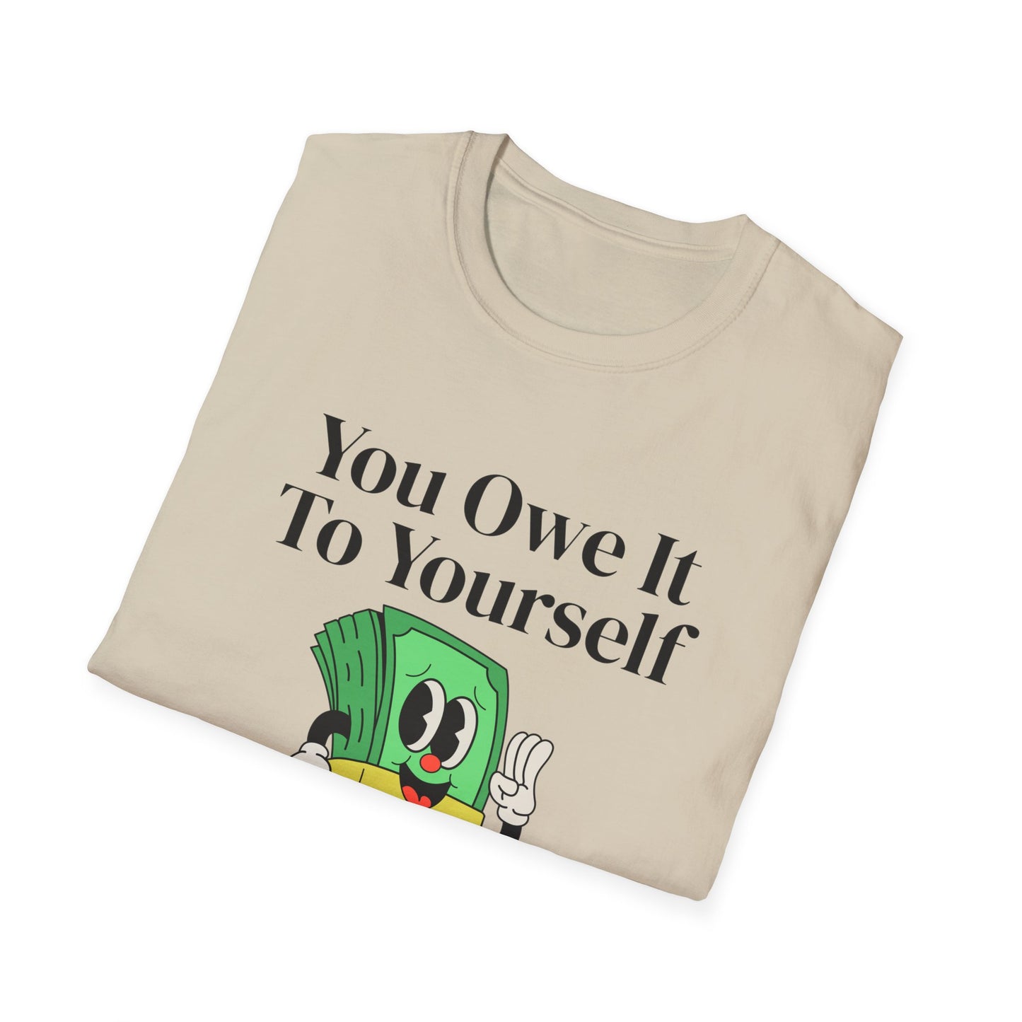 You Owe It To Yourself to chase your dreams, Unisex Softstyle T-Shirt.
