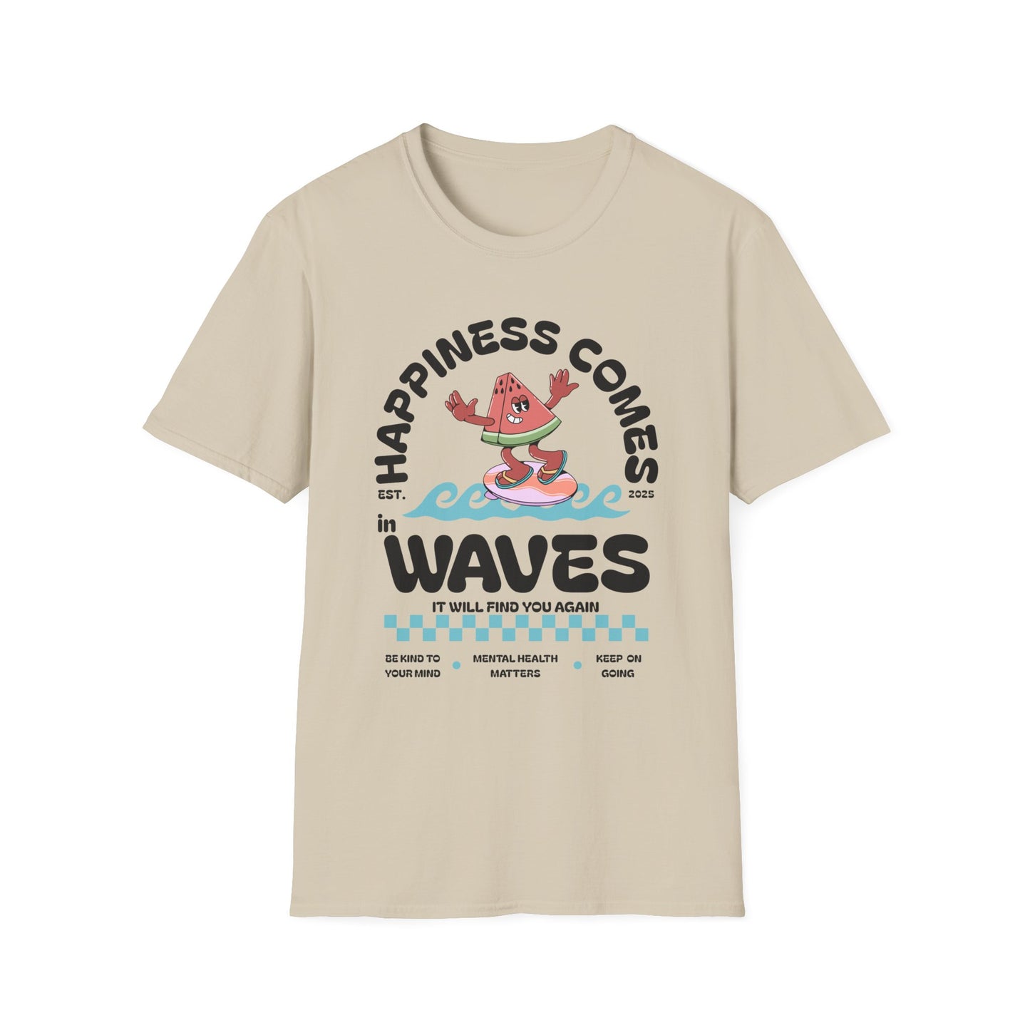 Happiness Comes In Waves, It Will Find You Again, Unisex Softstyle T-Shirt.