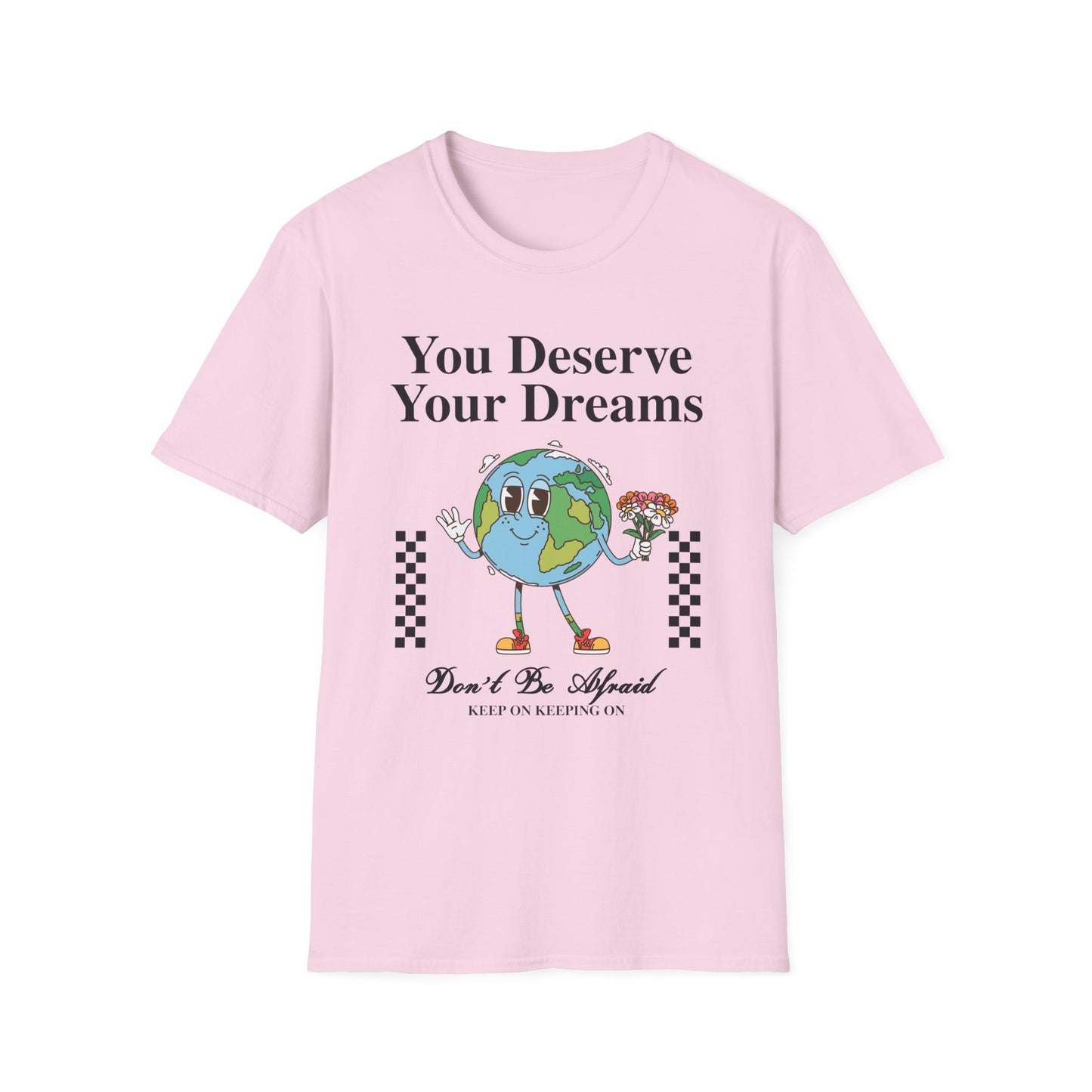 You Deserve Your Dream , Unisex Softstyle T-Shirt.
