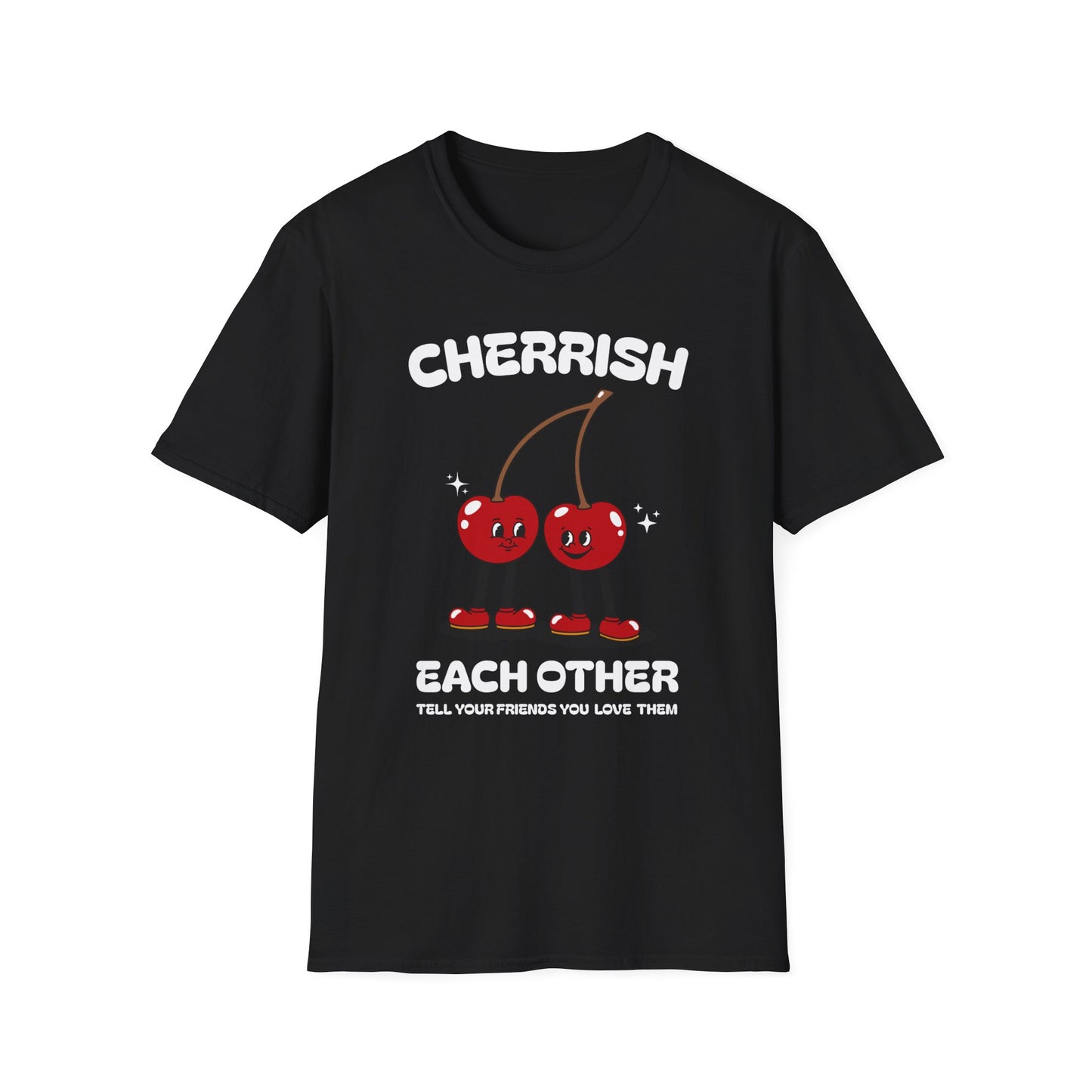 Cherrish Each Other , Tell Your Friends You Love Them , Unisex Softstyle T-Shirt.