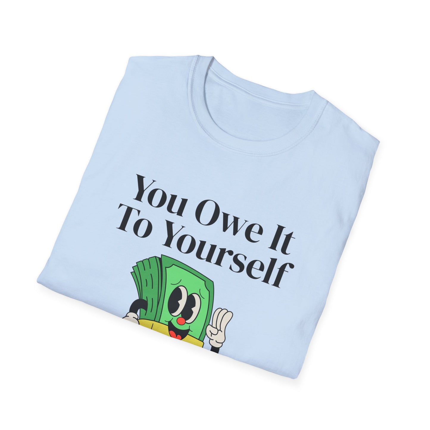 You Owe It To Yourself to chase your dreams, Unisex Softstyle T-Shirt.