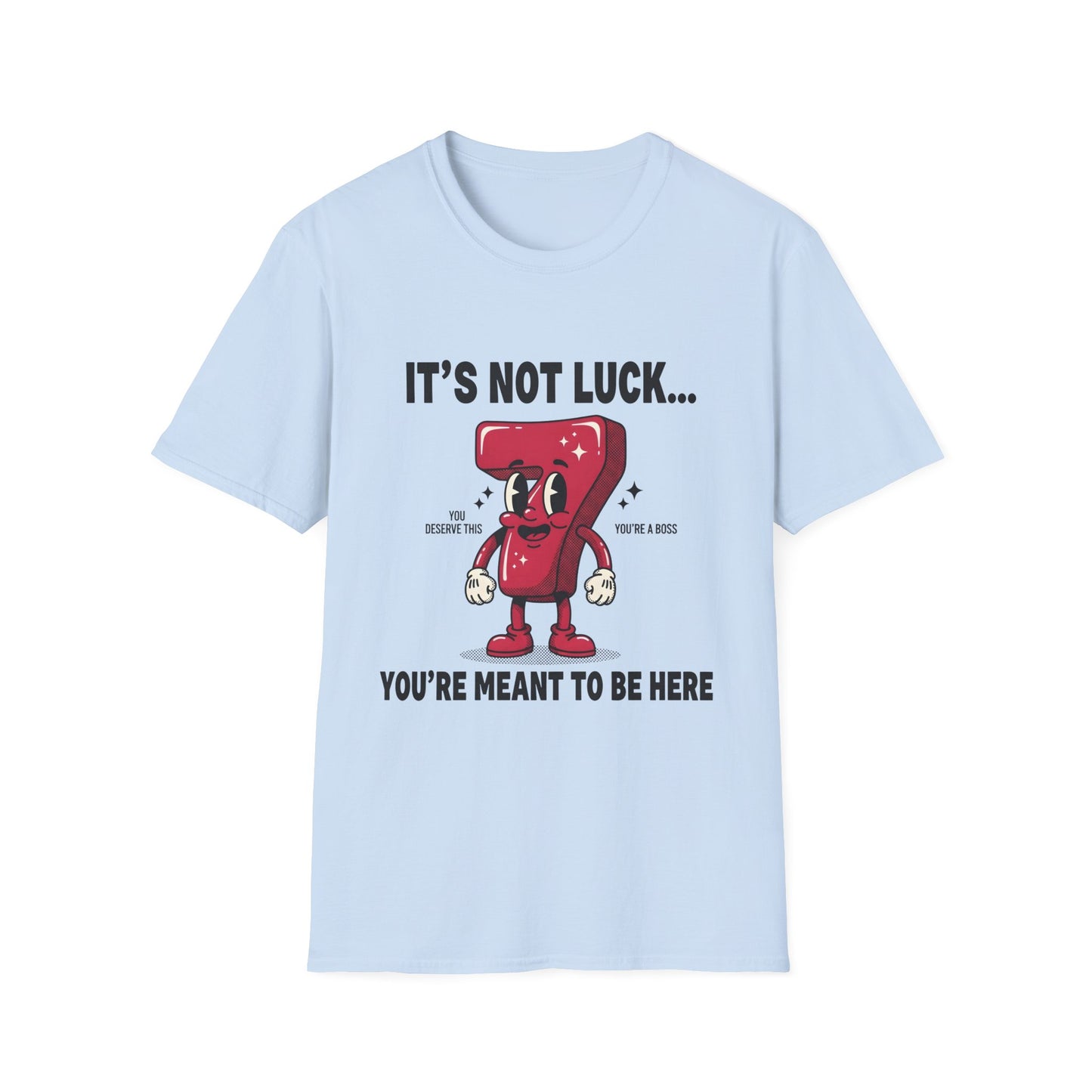 It's Not Luck You're Meant to Be Here , Unisex Softstyle T-Shirt.