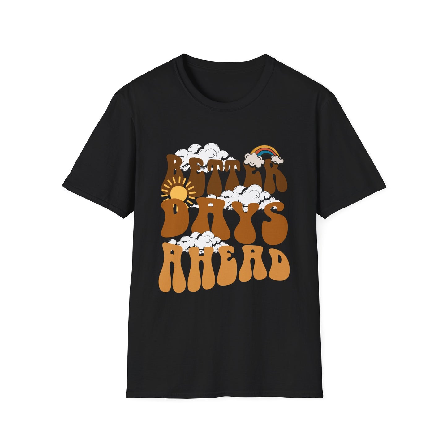 Better Days Ahead , Unisex Softstyle T-Shirt.