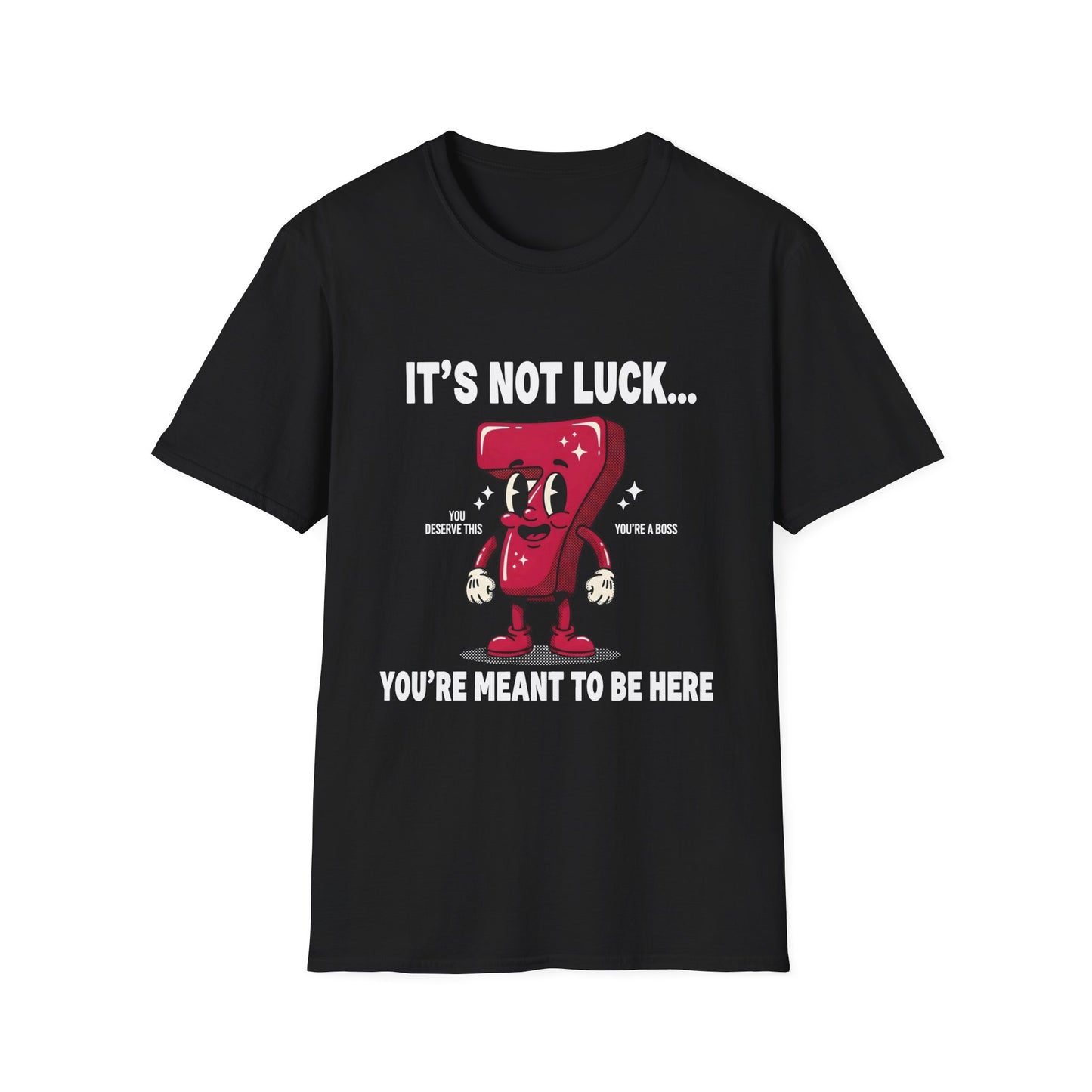 It's Not Luck You're Meant to Be Here , Unisex Softstyle T-Shirt.