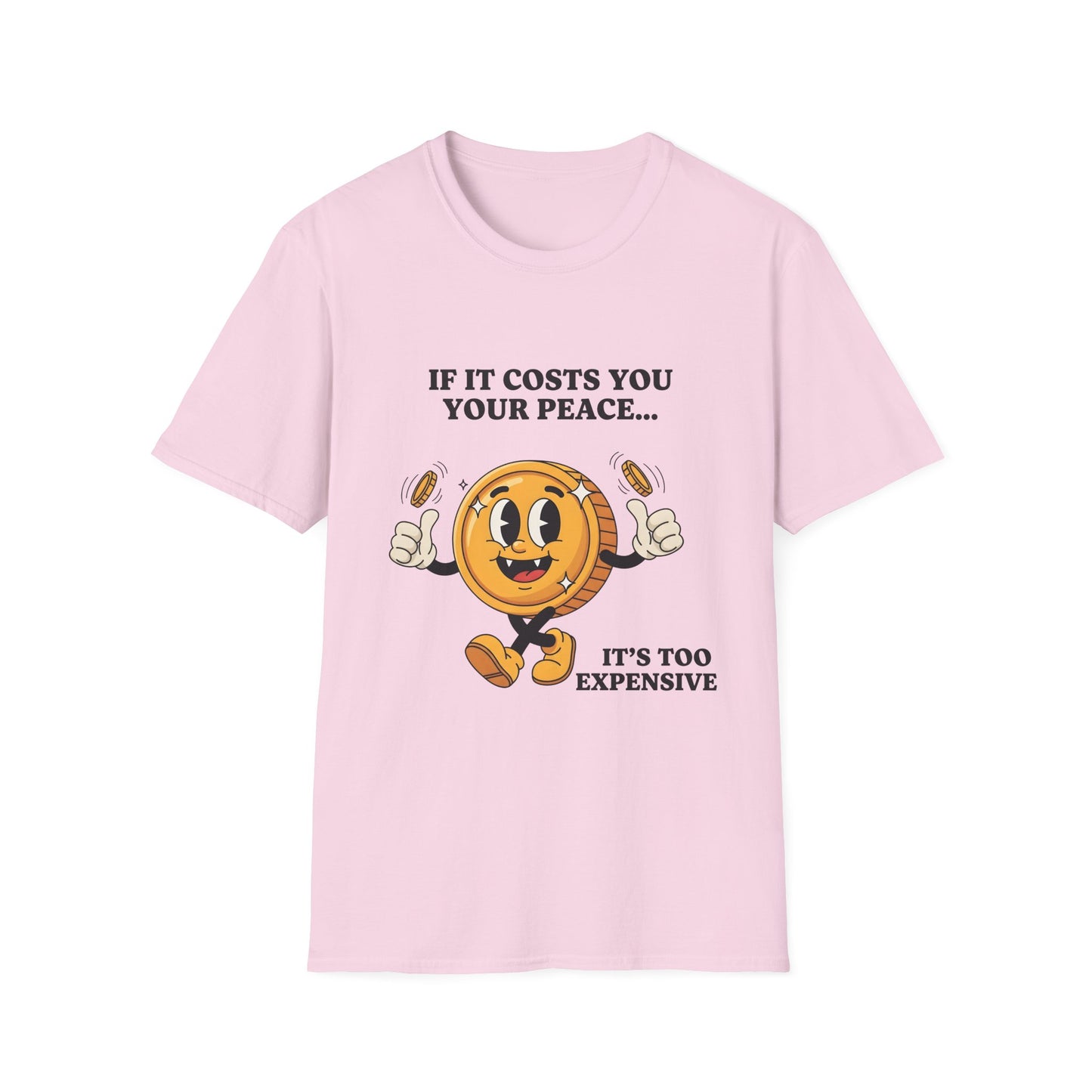 If It Cost You Your Peace , It Too Expensive , Unisex Softstyle T-Shirt.