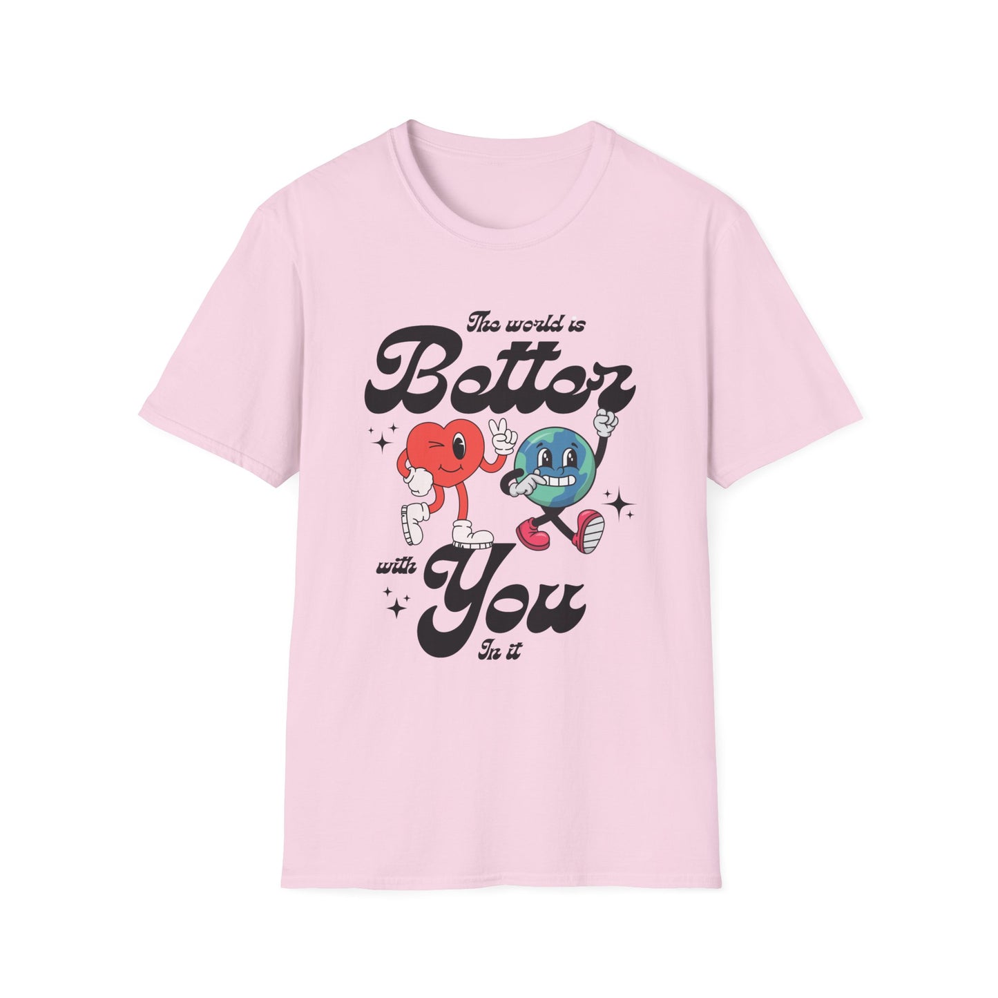 The world is better whith you in it , Unisex Softstyle T-Shirt.