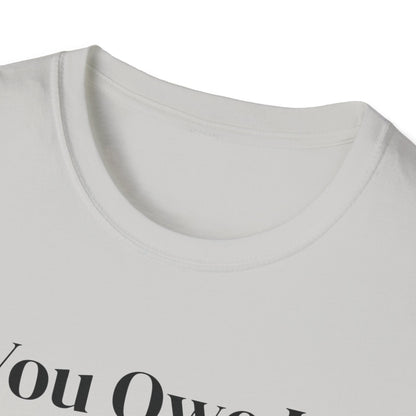 You Owe It To Yourself to chase your dreams, Unisex Softstyle T-Shirt.