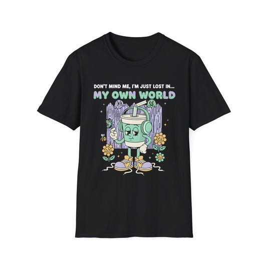 Don't Mind Me I'm Just Lost In my Own World , Unisex Softstyle T-Shirt.