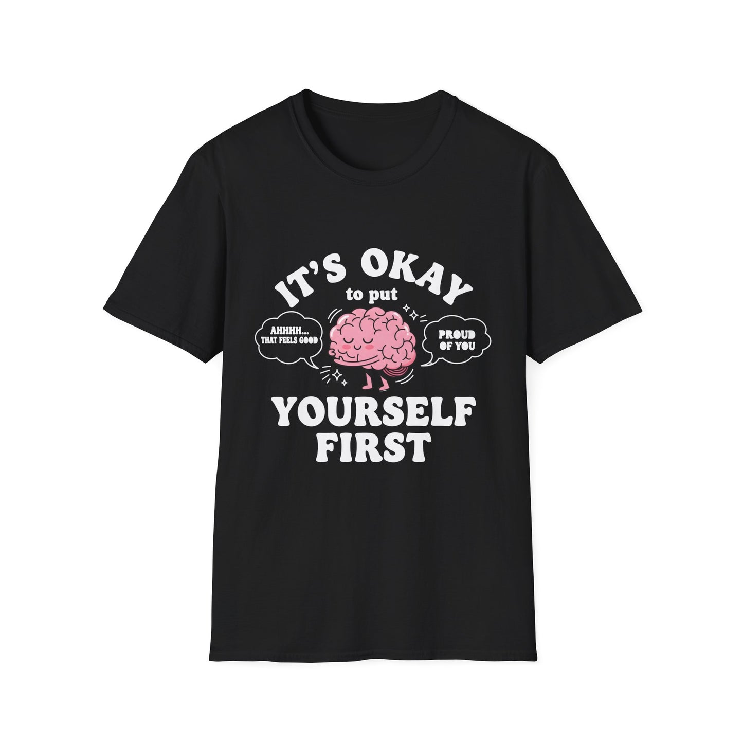 It's Okay To Put Your Self First, Unisex Softstyle T-Shirt.