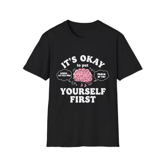 It's Okay To Put Your Self First, Unisex Softstyle T-Shirt.