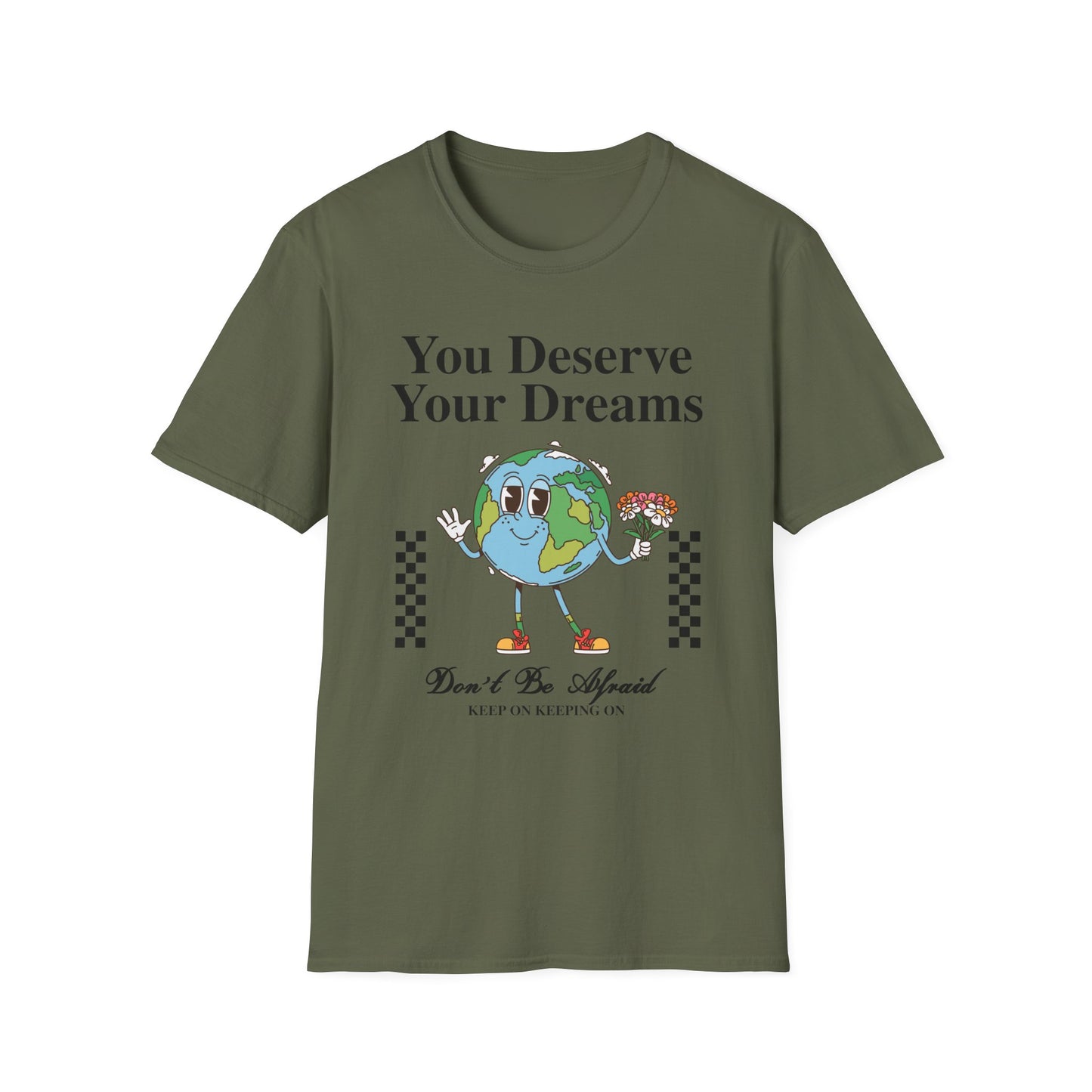 You Deserve Your Dream , Unisex Softstyle T-Shirt.