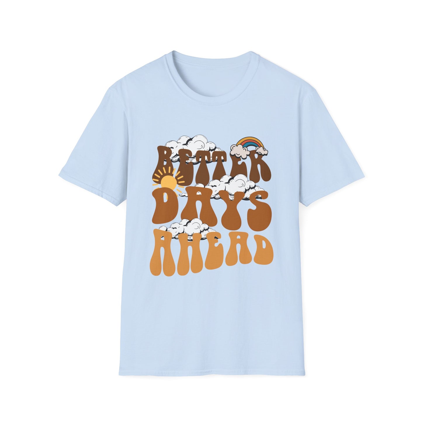 Better Days Ahead , Unisex Softstyle T-Shirt.