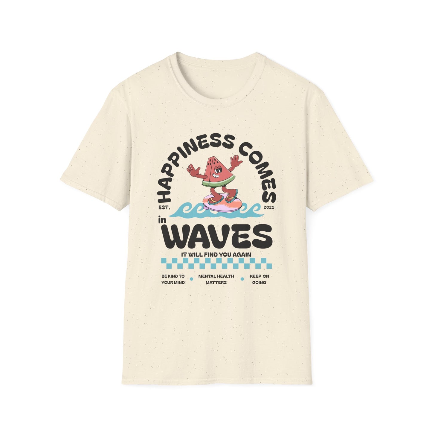 Happiness Comes In Waves, It Will Find You Again, Unisex Softstyle T-Shirt.