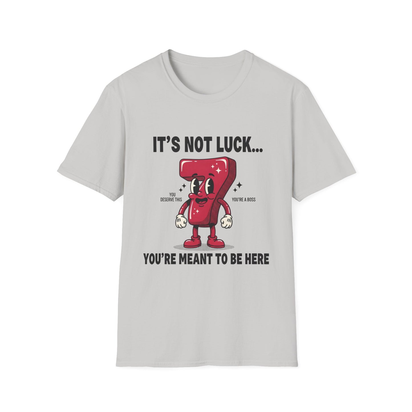 It's Not Luck You're Meant to Be Here , Unisex Softstyle T-Shirt.